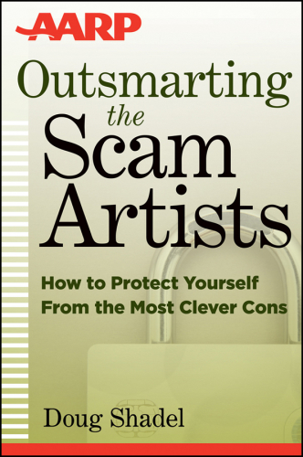 Outsmarting the Scam Artists: How to Protect Yourself From the Most Clever Cons