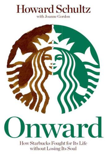 Onward: How Starbucks Fought for Its Life Without Losing Its Soul