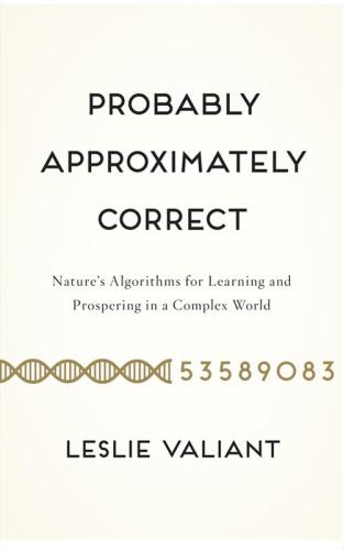 Probably Approximately Correct: Nature's Algorithms for Learning and Prospering in a Complex World