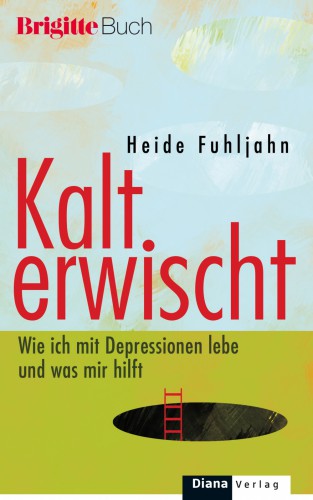 Kalt erwischt - wie ich mit Depressionen lebe und was mir hilft