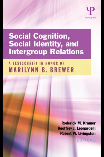 Social Cognition, Social Identity, and Intergroup Relations: A Festschrift in Honor of Marilynn B. Brewer