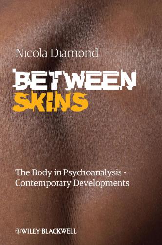 Between Skins: The Body in Psychoanalysis - Contemporary Developments