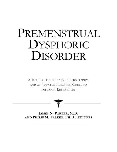 Premenstrual Dysphoric Disorder - A Medical Dictionary, Bibliography, and Annotated Research Guide to Internet References