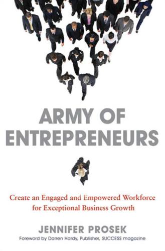 Army of Entrepreneurs: Create an Engaged and Empowered Workforce for Exceptional Business Growth