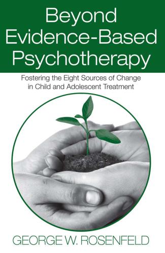 Beyond Evidence-Based Psychotherapy: Fostering the Eight Sources of Change in Child and Adolescent Treatment