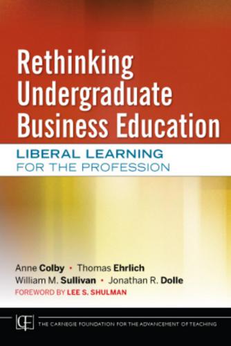 Rethinking Undergraduate Business Education: Liberal Learning for the Profession