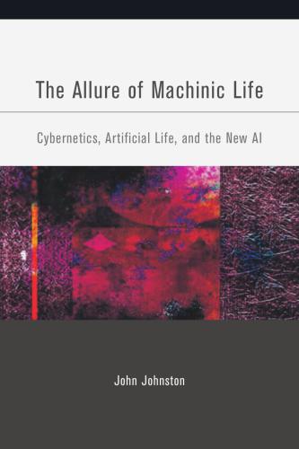 The Allure of Machinic Life: Cybernetics, Artificial Life, and the New AI