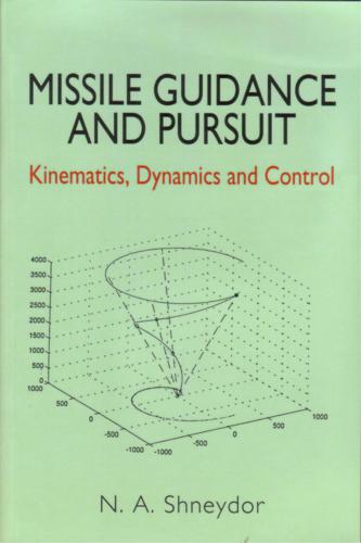 Missile Guidance and Pursuit: Kinematics, Dynamics and Control