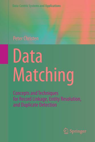 Data Matching: Concepts and Techniques for Record Linkage, Entity Resolution, and Duplicate Detection