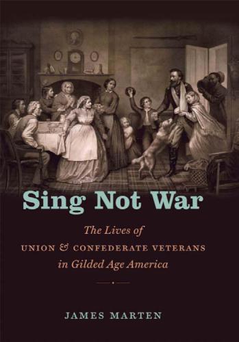 Sing Not War: The Lives of Union and Confederate Veterans in Gilded Age America