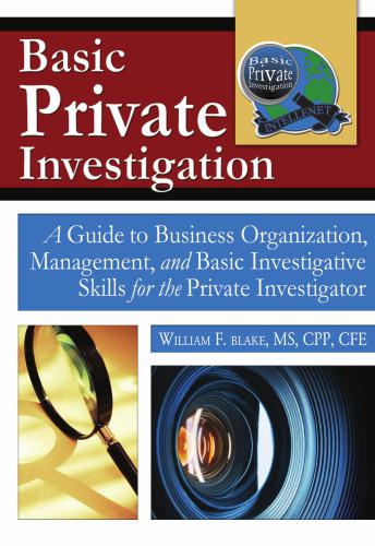 Basic Private Investigation: A Guide to Business Organization, Management, and Basic Investigative Skills for the Private Investigator