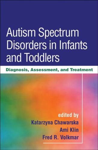 Autism Spectrum Disorders in Infants and Toddlers: Diagnosis, Assessment, and Treatment