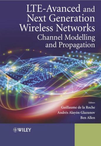 LTE-Advanced and Next Generation Wireless Networks: Channel Modelling and Propagation