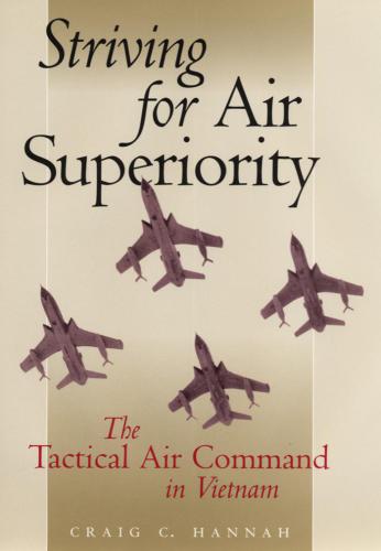 Striving for Air Superiority: The Tactical Air Command in Vietnam