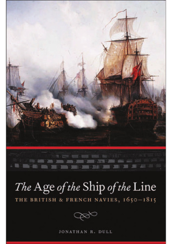 The Age of the Ship of the Line: The British and French Navies, 1650-1815