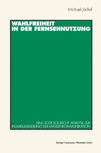 Wahlfreiheit in der Fernsehnutzung: Eine soziologische Analyse zur Individualisierung der Massenkommunikation