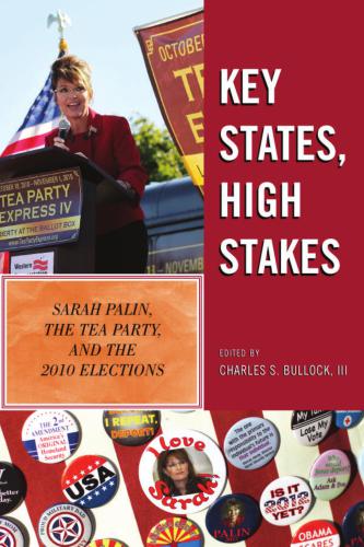 Key States, High Stakes: Sarah Palin, the Tea Party, and the 2010 Elections