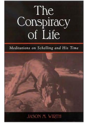 The Conspiracy of Life: Meditations on Schelling and His Time