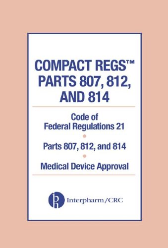 Compact Regs Parts 807, 812, and 814: CFR 21 Parts 807, 812, and 814 Medical Device Approval ()