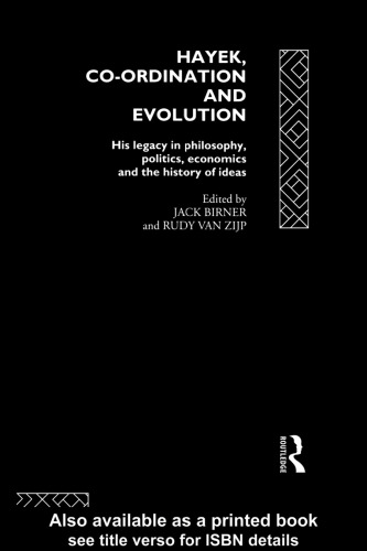 Hayek, Co-ordination and Evolution: His Legacy in Philosophy, Politics, Economics and the History of Ideas