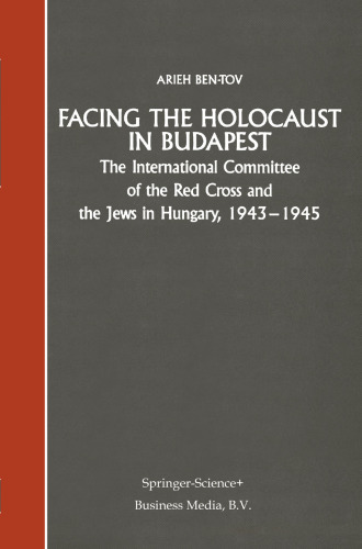 Facing the Holocaust in Budapest: The International Committee of the Red Cross and the Jews in Hungary, 1943–1945