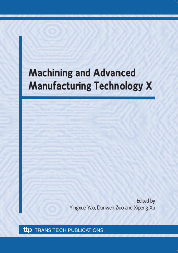 Machining and advanced manufacturing technology X : selected, peer reviewed papers from the 10th International conference on machining and advanced manufacturing technology, November 7-9 2009, Jinan, China