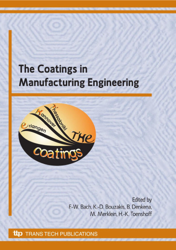 The coatings in manufacturing engineering : selected, peer reviewed papers from the 8th International Conference on THE coatings in Manufacturing Engineering, Erlangen-Germany, April 14-15, 2010