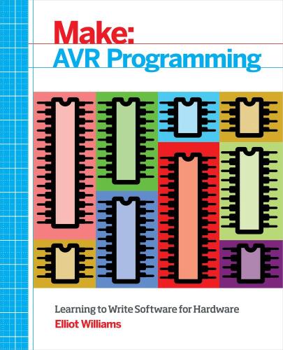 Make: AVR Programming: Learning to Write Software for Hardware