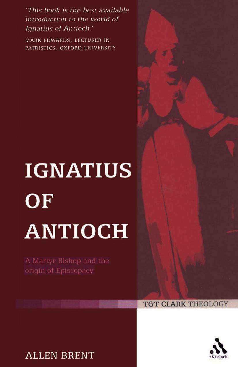 Ignatius of Antioch: A Martyr Bishop and the Origin of Episcopacy