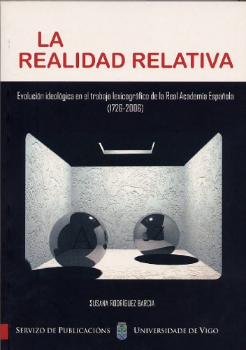 La realidad relativa. Evolución ideológica en el trabajo de la Real Academia Española (1726-2006)