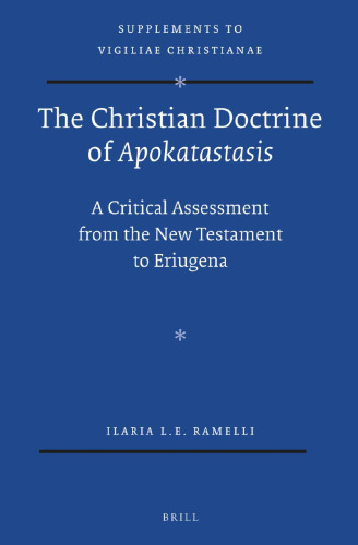 The Christian Doctrine of  Apokatastasis: A Critical Assessment from the New Testament to Eriugena