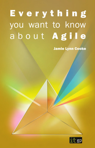 Everything you want to know about Agile : how to get Agile results in a less-than-agile organization