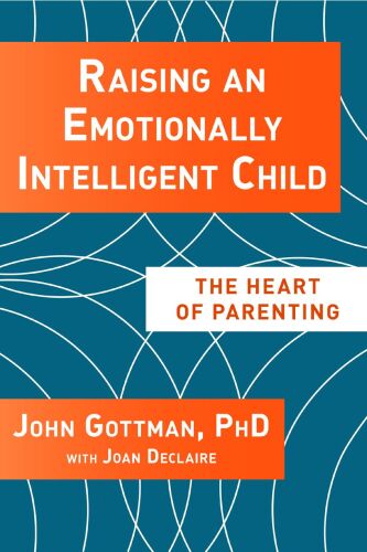 Raising An Emotionally Intelligent Child The Heart of Parenting