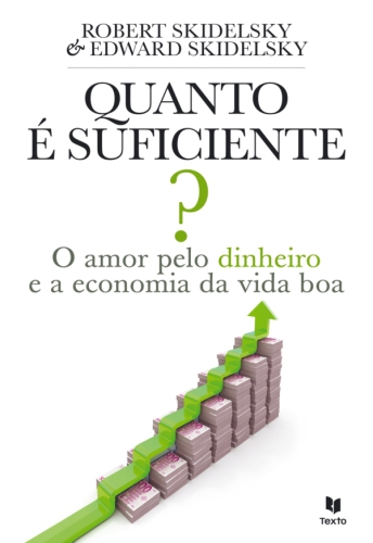 Quanto é Suficiente? – O Amor Pelo Dinheiro e a Economia da Vida Boa