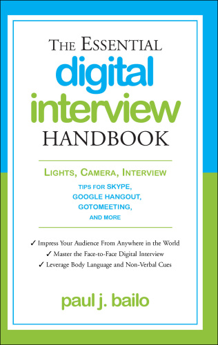 The Essential Digital Interview Handbook: Lights, Camera, Interview: Tips for Skype, Google Hangout, GoToMeeting, and More