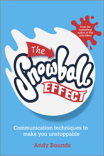 The Snowball Effect: Communication Techniques to Make You Unstoppable