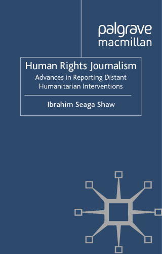 Human Rights Journalism: Advances in Reporting Distant Humanitarian Interventions