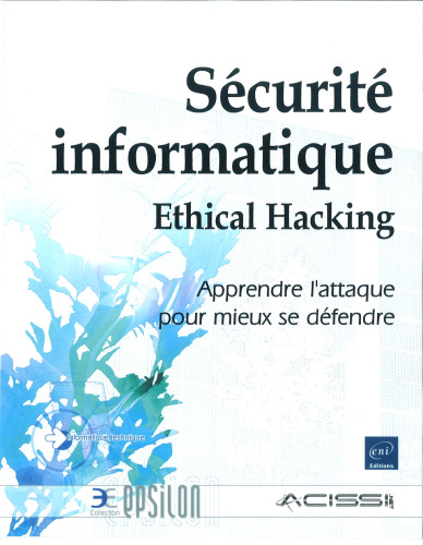 Sécurité informatique - Ethical Hacking - Apprendre l'attaque pour mieux se défendre