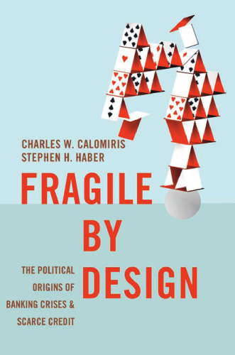 Fragile by Design: The Political Origins of Banking Crises and Scarce Credit