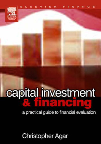 Capital Investment & Financing A Practical Guide to Financial Evaluation