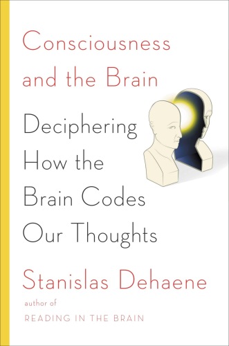 Consciousness and the Brain: Deciphering How the Brain Codes Our Thoughts