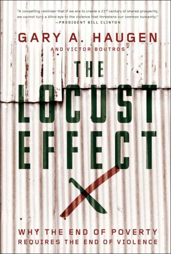 The Locust Effect: Why the End of Poverty Requires the End of Violence