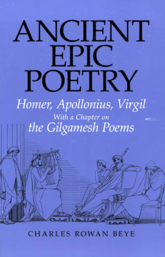 Ancient Epic Poetry: Homer, Apollonius, Virgil with a Chapter on the Gilgamesh Poems