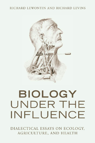 Biology Under the Influence: Dialectical Essays on Ecology, agriculture, and health