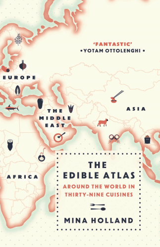 The Edible Atlas: Around the World in Thirty-Nine Cuisines