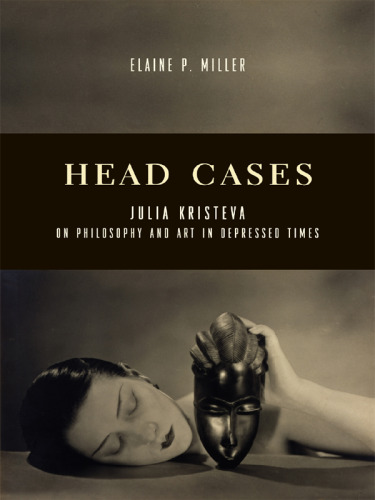 Head Cases: Julia Kristeva on Philosophy and Art in Depressed Times