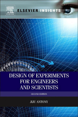 Design of Experiments for Engineers and Scientists, Second Edition