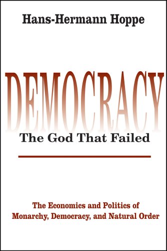 Democracy--The God That Failed: The Economics and Politics of Monarchy, Democracy, and Natural Order