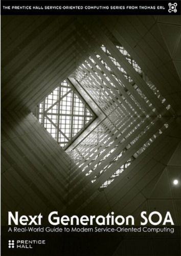 Next Generation SOA: A Real-World Guide to Modern Service-Oriented Computing