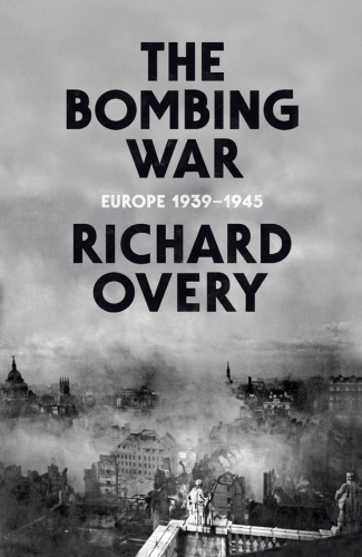 The Bombing War: Europe 1939-1945